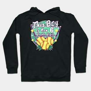 This Boy Is Now 6 Double Digits Birthday Softball Player Hoodie